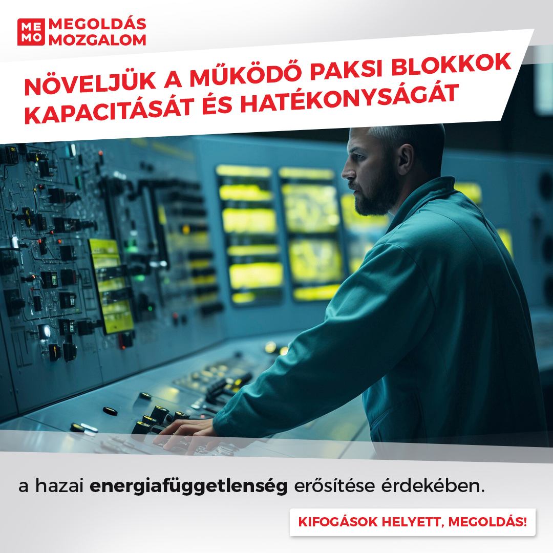 Növeljük a működő paksi blokkok kapacitását és hatékonyságát a hazai energiafüggetlenség erősítése érdekében.