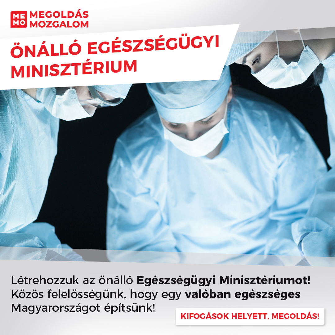 Önálló Egészségügyi Minisztérium Létrehozzuk az önálló Egészségügyi Minisztériumot! Közös felelősségünk, hogy egy valóban egészséges Magyarországot építsünk!