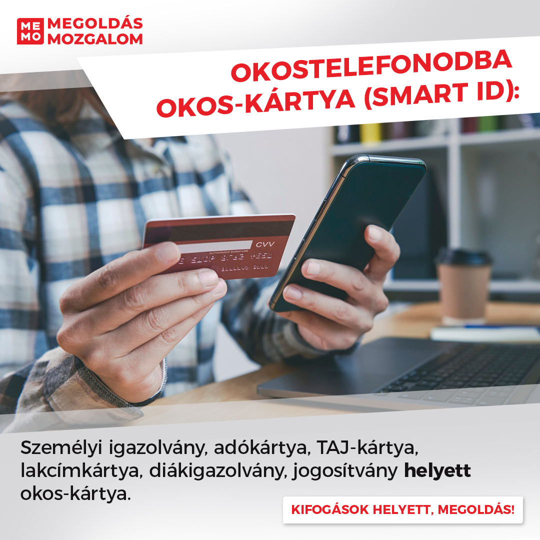 Okostelefonodba Okos-kártya (SMART ID): Személyi igazolvány, adókártya, TAJ-kártya, lakcímkártya, diákigazolvány, jogosítvány helyett okos-kártya.