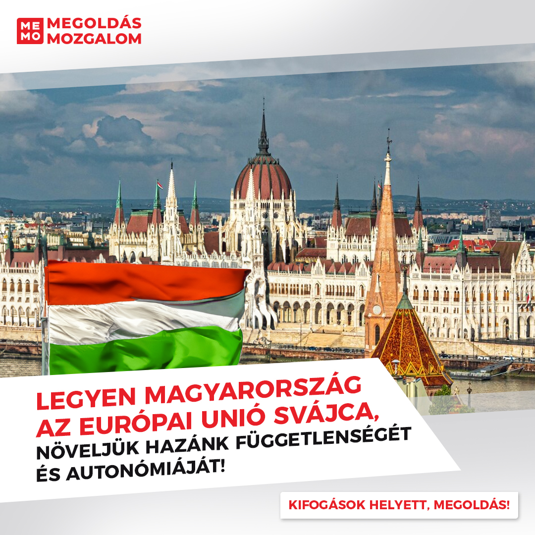 Legyen Magyarország az Európai Unió Svájca, növeljük hazánk függetlenségét és autonómiáját!